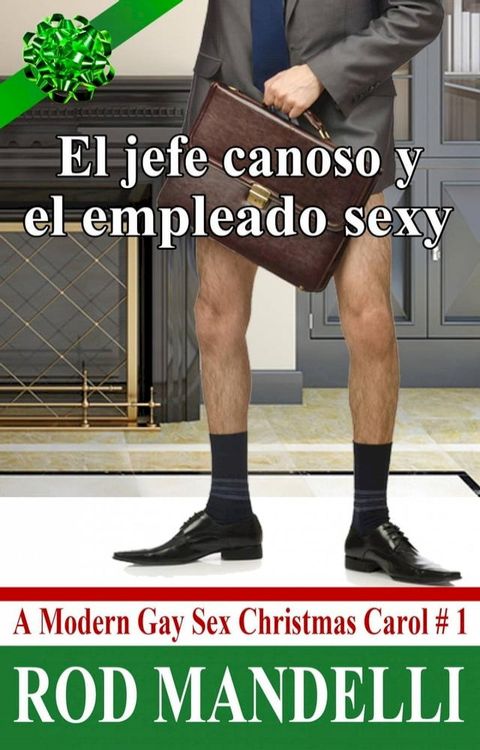 El jefe canoso y el empleado sexy: A Modern Gay Sex Christmas Carol n.1(Kobo/電子書)