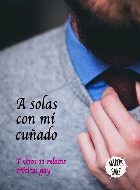 A solas con mi cuñado, y otros 11 relatos eróticos gay(Kobo/電子書)