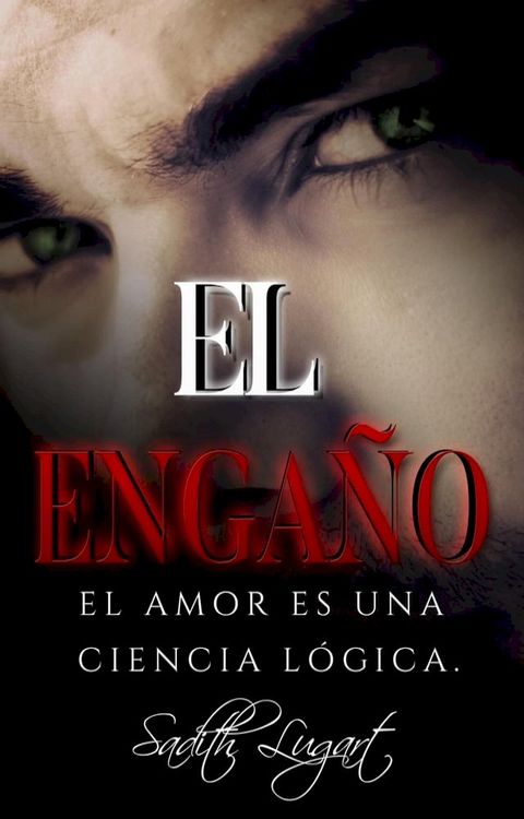 El Enga&ntilde;o. El Amor es una Ciencia L&oacute;gica(Kobo/電子書)