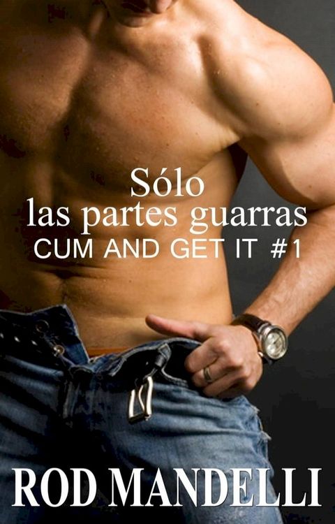 Sólo las partes guarras: Cum and Get it #1(Kobo/電子書)