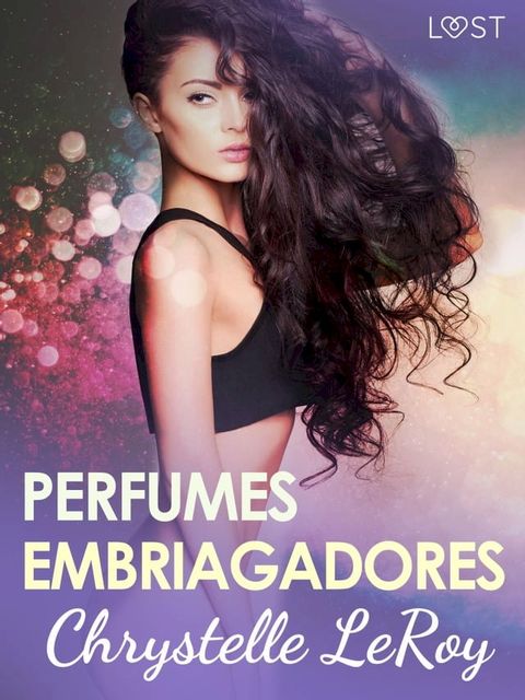 Perfumes embriagadores - una novela corta er&oacute;tica(Kobo/電子書)