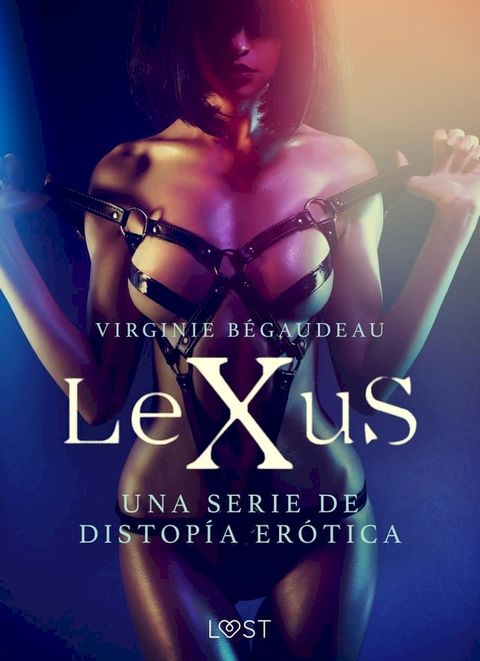 LeXuS - una serie de distopía erótica(Kobo/電子書)