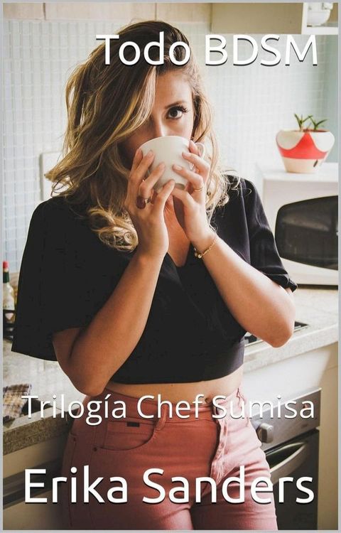 Todo BDSM. Trilogía Chef Sumisa(Kobo/電子書)