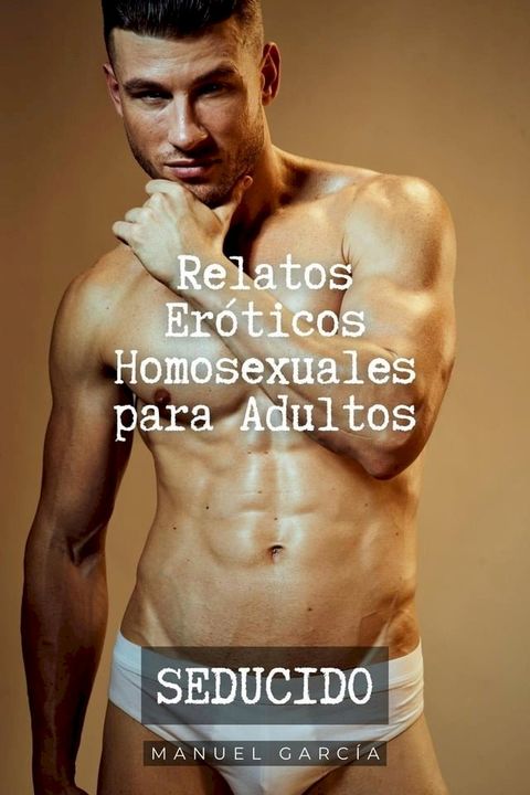 Seducido: Relatos Eróticos Homosexuales para Adultos(Kobo/電子書)