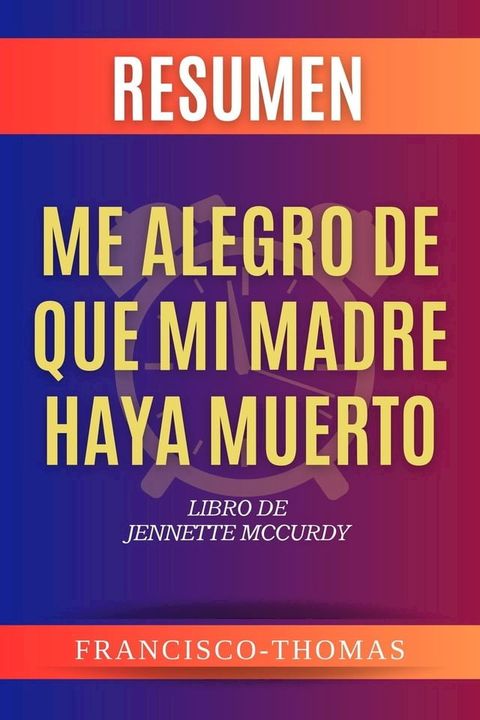 Resumen de Me Alegro De Que Mi Madre Haya Muerto por Jennette McCurdy (I'm Glad My Mom Died Spanish Summary)(Kobo/電子書)