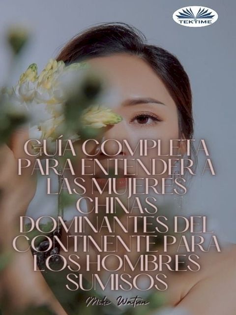 Guía Completa Para Entender A Las Mujeres Chinas Dominantes Del Continente Para Los Hombres Sumisos(Kobo/電子書)