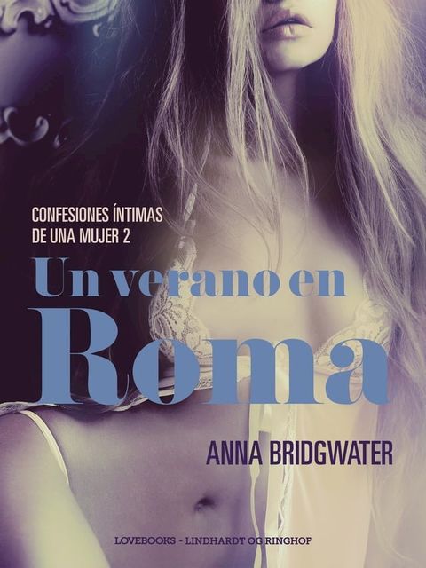 Un verano en Roma - Confesiones &iacute;ntimas de una mujer 2(Kobo/電子書)