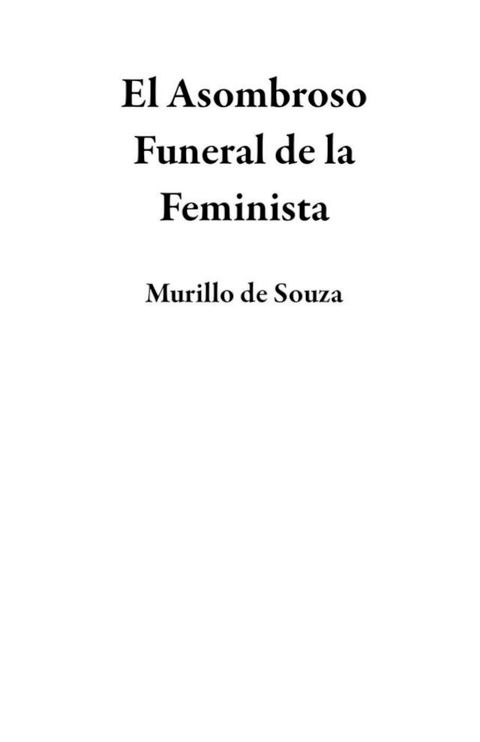 El Asombroso Funeral de la Feminista(Kobo/電子書)