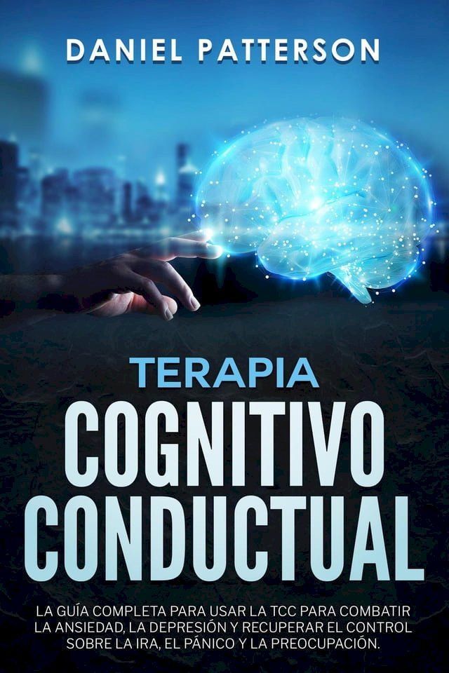  Terapia Cognitivo-Conductual,La Guía Completa para Usar la TCC(Kobo/電子書)