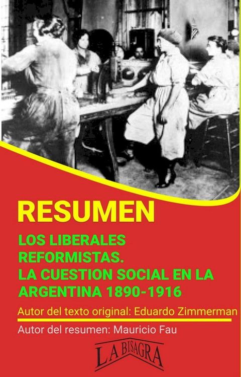 Resumen de Los Liberales Reformistas. La cuesti&oacute;n Social en la Argentina, 1880-1916(Kobo/電子書)