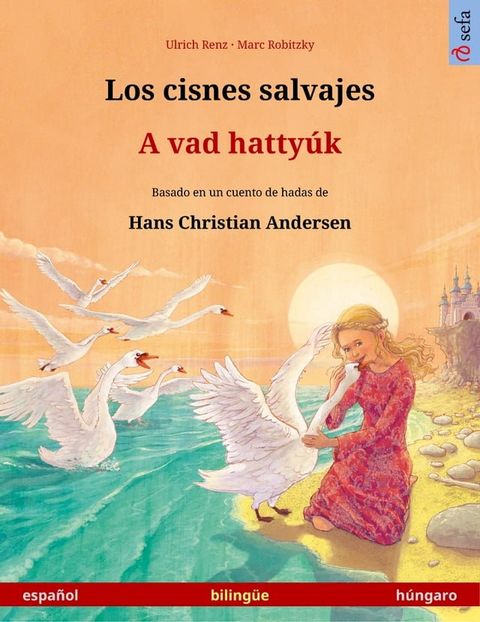 Los cisnes salvajes – A vad hatty&uacute;k (espa&ntilde;ol – h&uacute;ngaro)(Kobo/電子書)