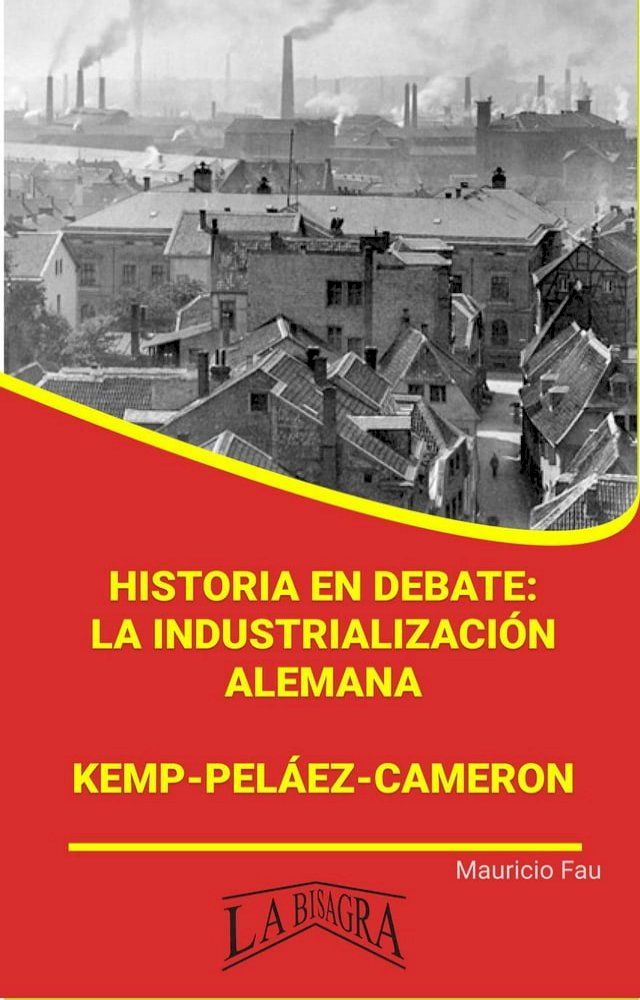  Historia en Debate: La Industrialización Alemana. Kemp-Peláez-Cameron(Kobo/電子書)