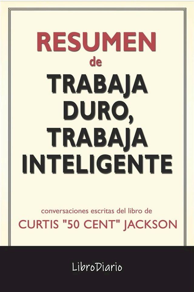  Trabaja Duro, Trabaja Inteligente de Curtis "50 Cent" Jackson: Conversaciones Escritas(Kobo/電子書)