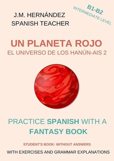 Un Planeta Rojo (B1-B2 Intermediate Level) -- Student's Book: Without Answers (Spanish Graded Readers)(Kobo/電子書)