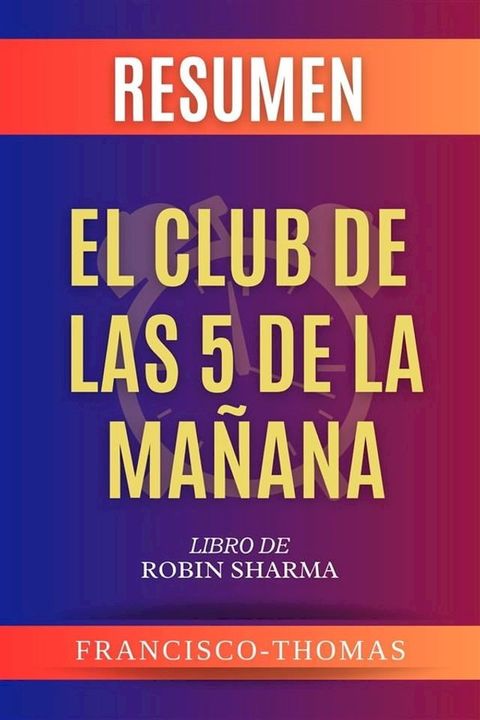 Resumen Del El Club de Las 5 Da Mañana por Robin Sharma ( The 5AM Club Spanish Summary)(Kobo/電子書)