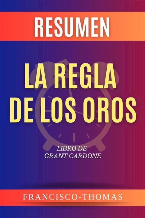 Resumen de La Regla De Oros De Los Negocios por Grant Cardone(Kobo/電子書)