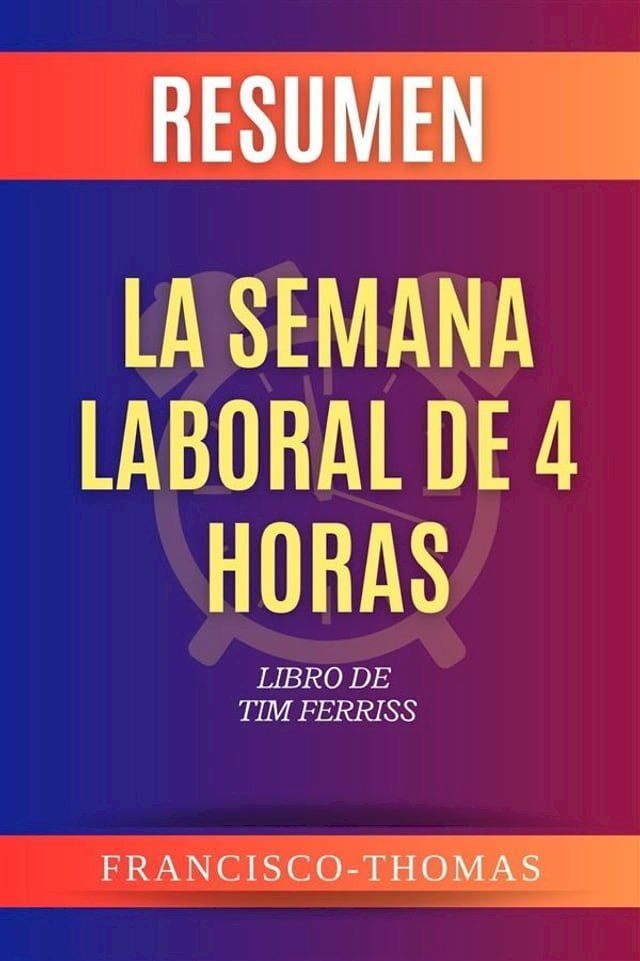  Resumen de La Semana Laboral de 4 Horas por Tim Ferriss (The Four Hour Work Week Spanish)(Kobo/電子書)