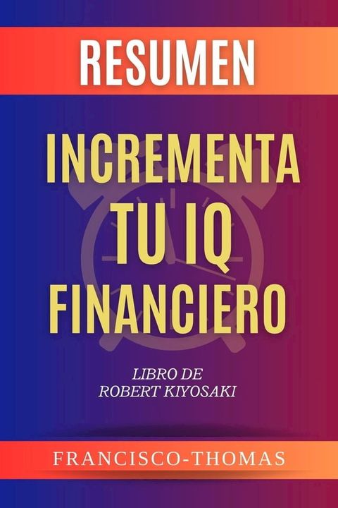 RESUMEN De Incrementa Tu IQ Financiero(Kobo/電子書)