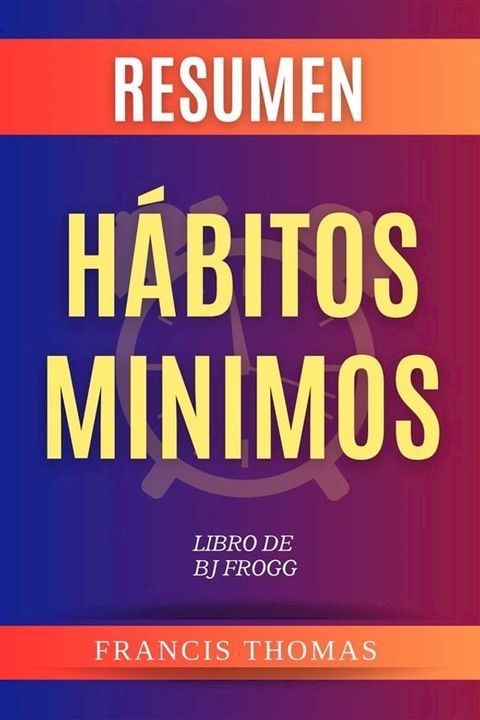 Resumen de H&aacute;bitos Minimos Libro de BJ Fogg(Kobo/電子書)