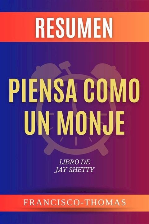 Resumen de Piensa Como Un Monje Libro de Jay Shetty(Kobo/電子書)