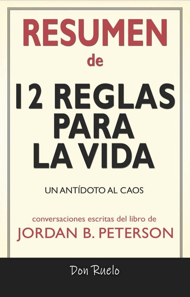  Resumen de 12 Reglas Para La Vida: Un Ant&iacute;doto Al Caos: Conversaciones Escritas Del Libro De(Kobo/電子書)