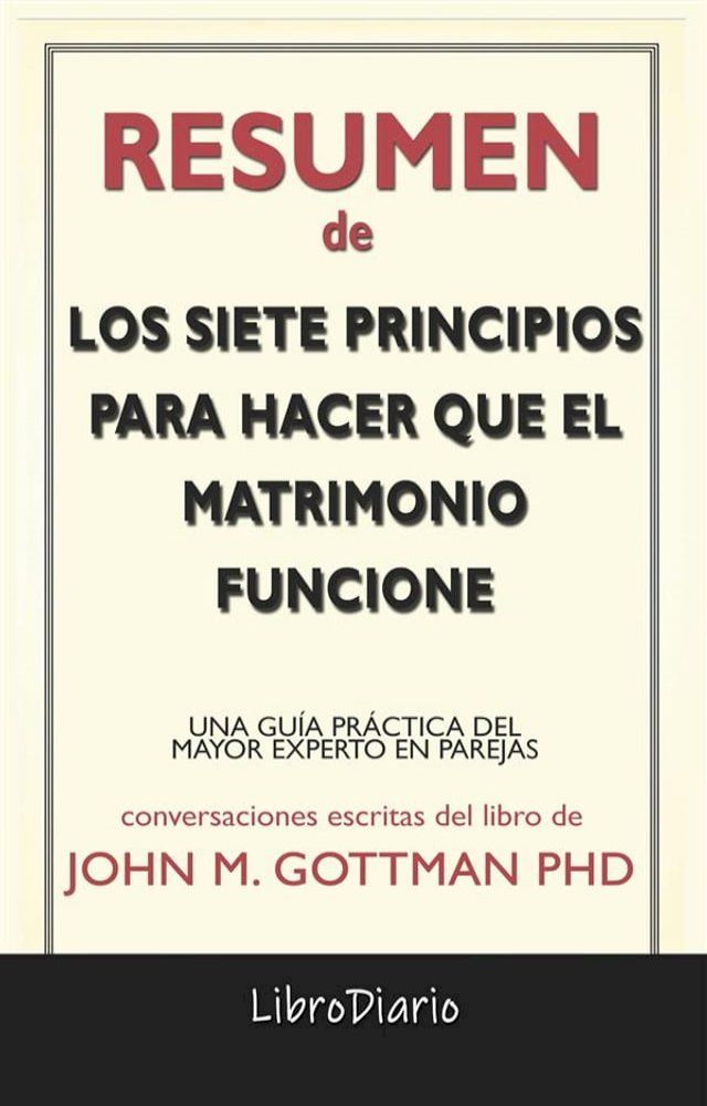  Los Siete Principios Para Hacer Que El Matrimonio Funcione: Una Gu&iacute;a Pr&aacute;ctica Del Mayor Experto En Parejas de John M. Gottman Phd: Conversaciones Escritas(Kobo/電子書)