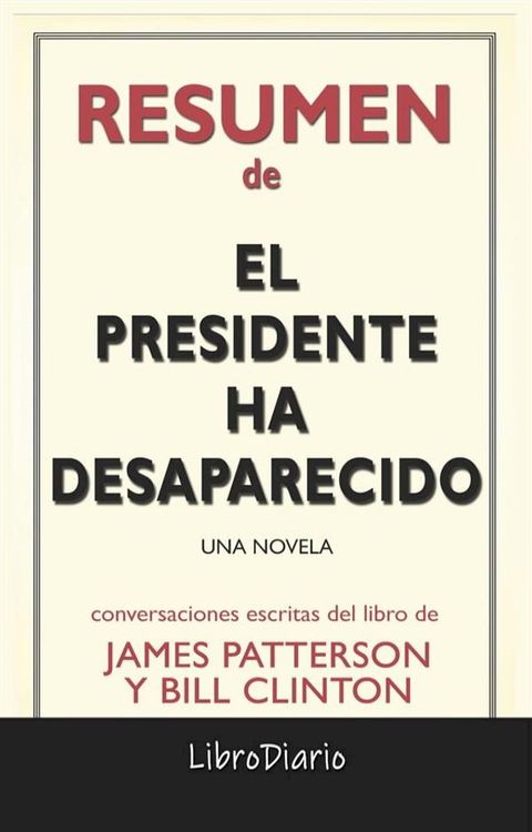 El Presidente Ha Desaparecido: Una Novela de James Patterson Y Bill Clinton: Conversaciones Escritas(Kobo/電子書)