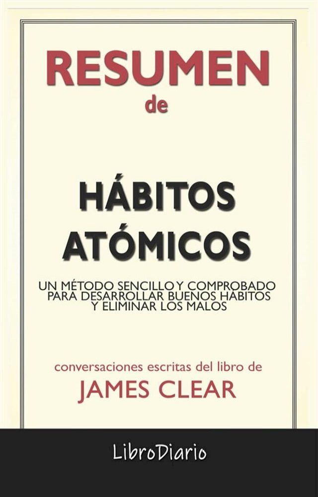  H&aacute;bitos At&oacute;micos: Un M&eacute;todo Sencillo Y Comprobado Para Desarrollar Buenos H&aacute;bitos Y Eliminar Los Malos de James Clear: Conversaciones Escritas(Kobo/電子書)