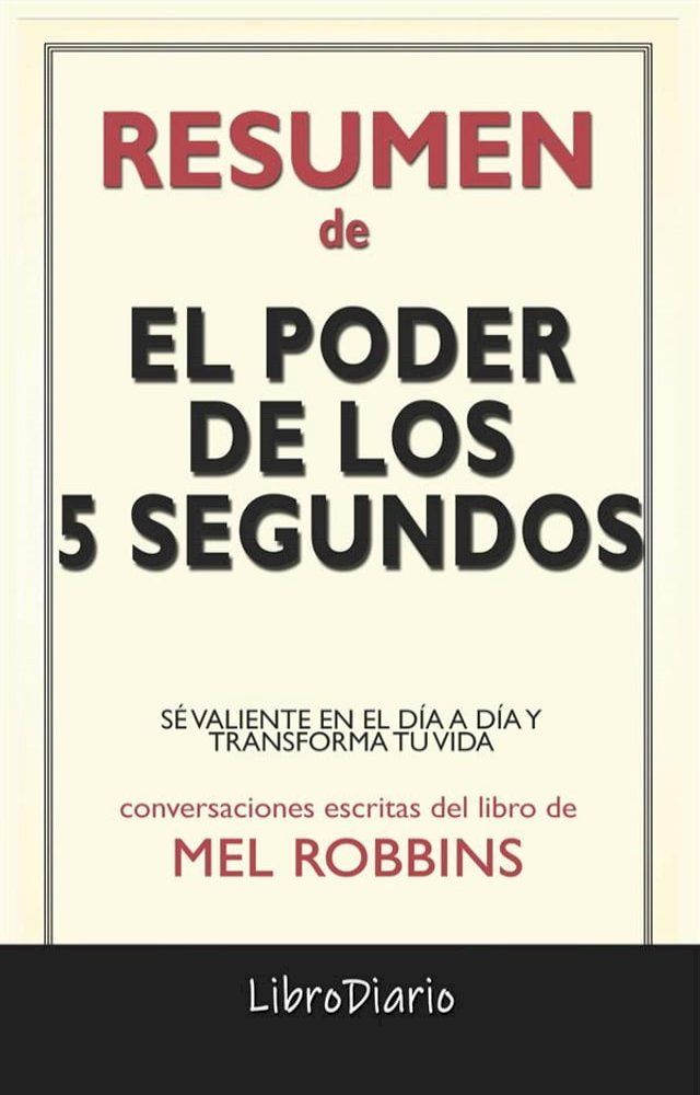  El Poder De Los 5 Segundos: S&eacute; Valiente En El D&iacute;a A D&iacute;a Y Transforma Tu Vida de Mel Robbins: Conversaciones Escritas(Kobo/電子書)