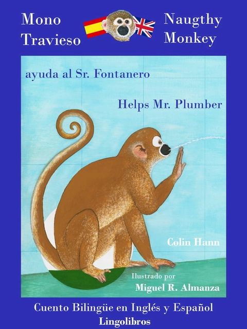 Cuento Bilingüe en Inglés y Español. Mono travieso ayuda al Sr. Fontanero: Naughty Monkey helps Mr. Plumber(Kobo/電子書)