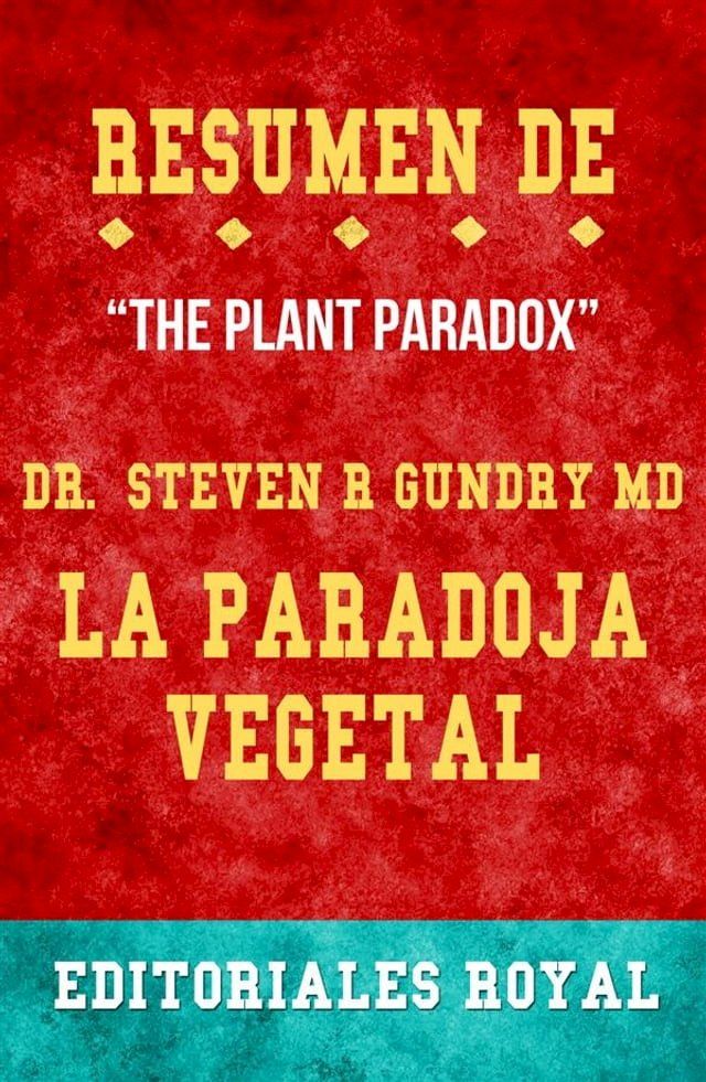  Resume De "The Plant Paradox" La Paradoja Vegetal de Steven R. Gundry Md: Conversaciones Escritas(Kobo/電子書)