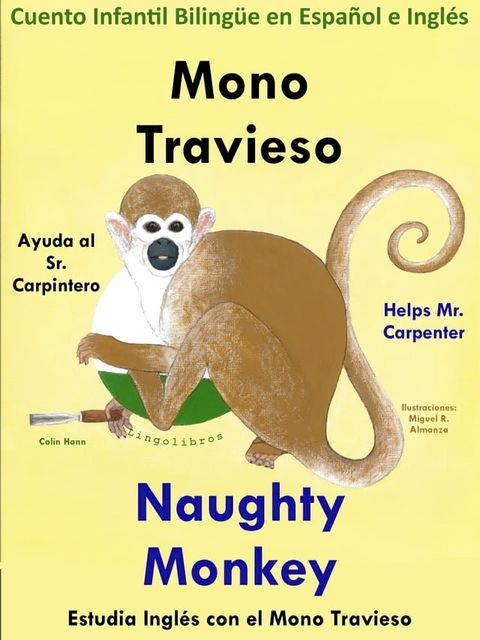 Cuento Infantil en Español e Inglés: Mono Travieso Ayuda al Sr. Carpintero - Naughty Monkey Helps Mr. Carpenter. Colección aprender Inglés.(Kobo/電子書)