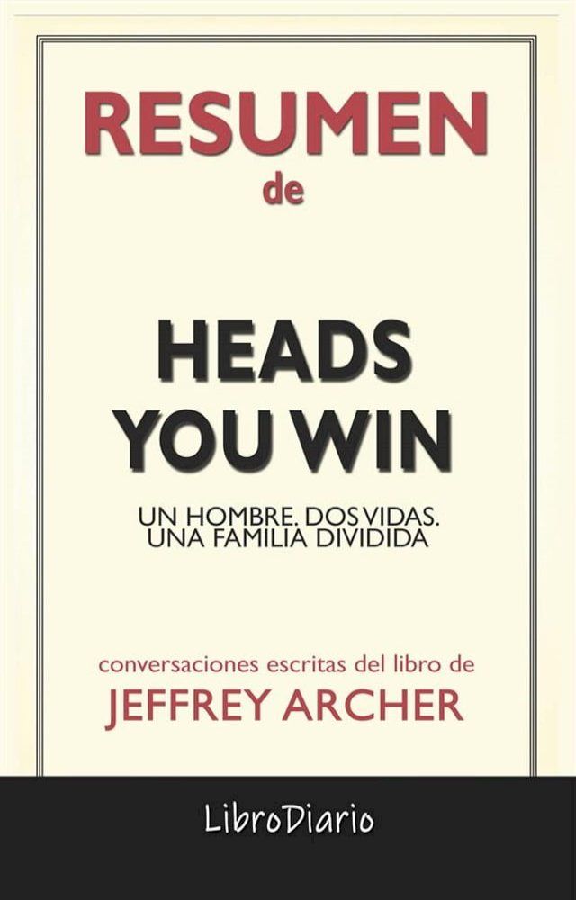  Heads You Win: Un Hombre. Dos Vidas. Una Familia Dividida de Jeffrey Archer: Conversaciones Escritas(Kobo/電子書)