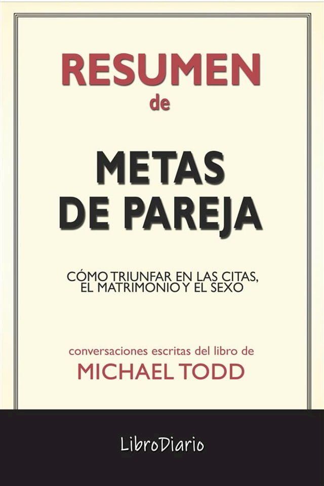  Metas De Pareja: C&oacute;mo Triunfar En Las Citas, El Matrimonio Y El Sexo de Michael Todd: Conversaciones Escritas(Kobo/電子書)