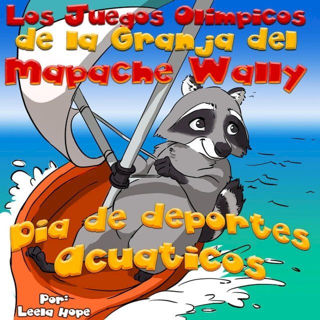  Los Juegos Ol&iacute;mpicos de la Granja del Mapache Wally D&iacute;a de Deportes Acu&aacute;ticos(Kobo/電子書)