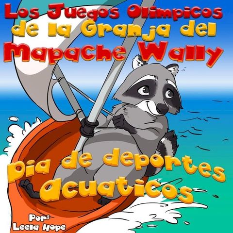 Los Juegos Ol&iacute;mpicos de la Granja del Mapache Wally D&iacute;a de Deportes Acu&aacute;ticos(Kobo/電子書)