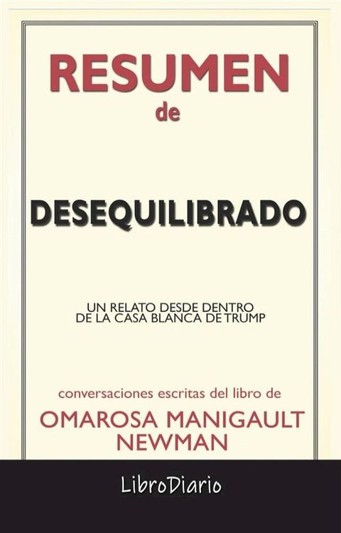 Desequilibrado: Un Relato Desde Dentro De La Casa Blanca De Trump de Omarosa Manigault Newman: Conversaciones Escritas(Kobo/電子書)