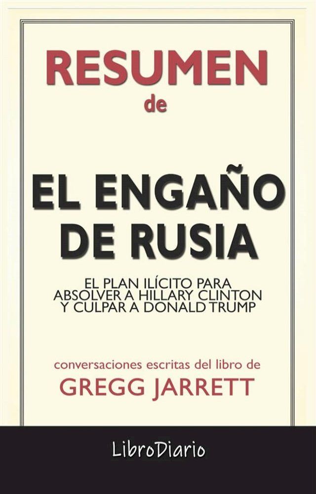  El Enga&ntilde;o De Rusia: El Plan Il&iacute;cito Para Absolver A Hillary Clinton Y Culpar A Donald Trump de Gregg Jarrett: Conversaciones Escritas(Kobo/電子書)