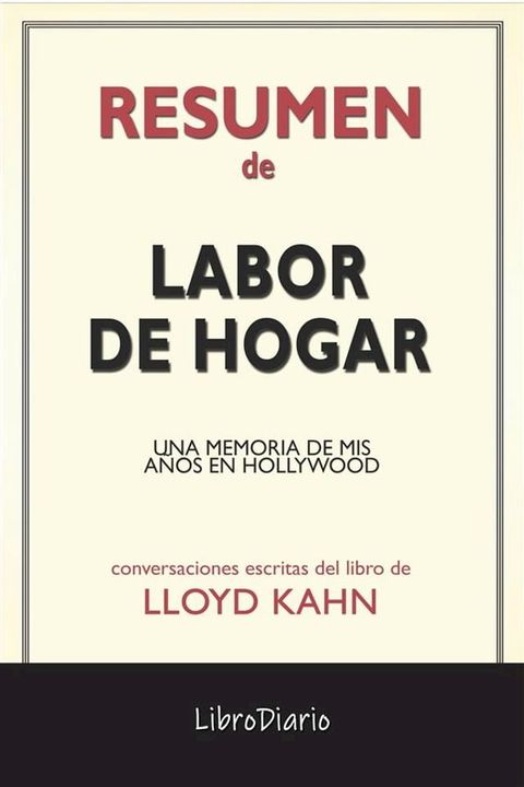 Labor De Hogar: Una Memoria De Mis A&ntilde;os En Hollywood de Lloyd Kahn: Conversaciones Escritas(Kobo/電子書)