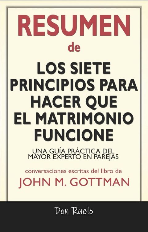 Resumen de Los Siete Principios Para Hacer Que El Matrimonio Funcione: Una Gu&iacute;a Pr&aacute;ctica del Mayor Experto En Parejas: Conversaciones Escritas Del Libro De John M. Gottman(Kobo/電子書)