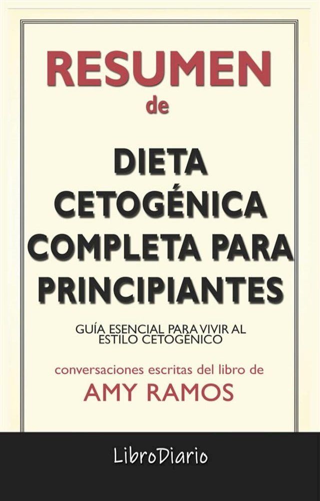  Dieta Cetog&eacute;nica Completa Para Principiantes: Gu&iacute;a Esencial Para Vivir Al Estilo Cetog&eacute;nico de Amy Ramos: Conversaciones Escritas(Kobo/電子書)