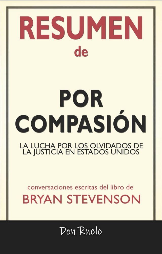  Resumen de Por Compasi&oacute;n: La Lucha Por Los Olvidados de La Justicia En Estados Unidos: Conversaciones Escritas Del Libro De Bryan Stevenson(Kobo/電子書)