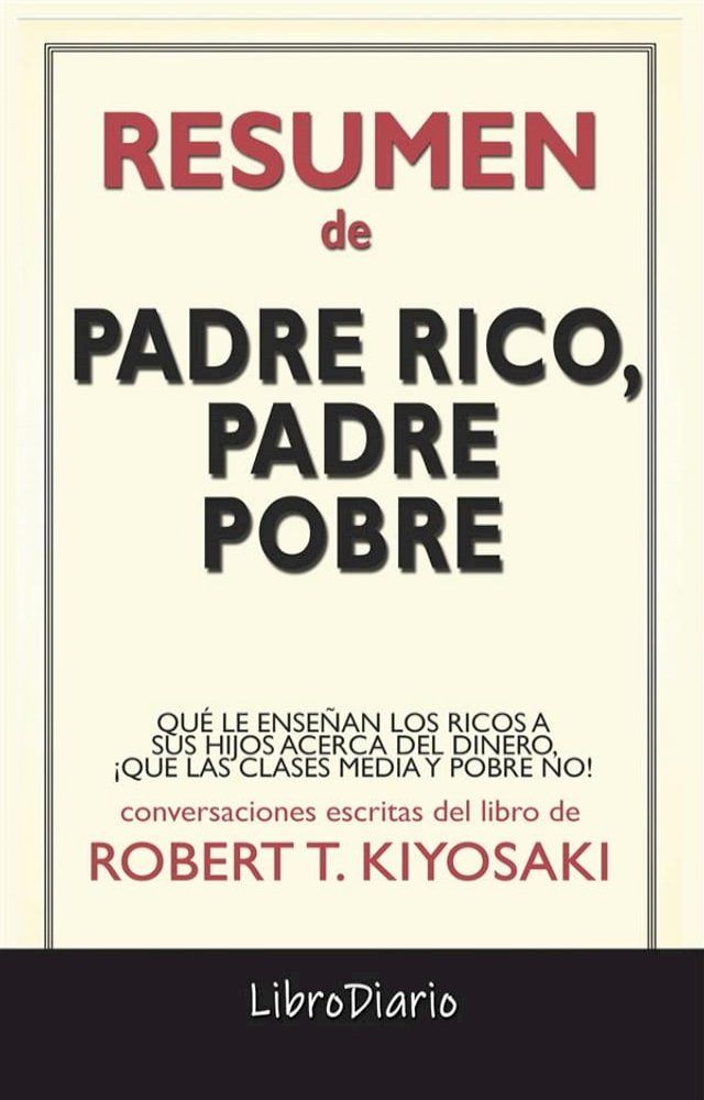  Padre Rico, Padre Pobre: Qu&eacute; Le Ense&ntilde;an Los Ricos A Sus Hijos Acerca Del Dinero, &iexcl;Que Las Clases Media Y Pobre No! de Robert T. Kiyosaki: Conversaciones Escritas(Kobo/電子書)