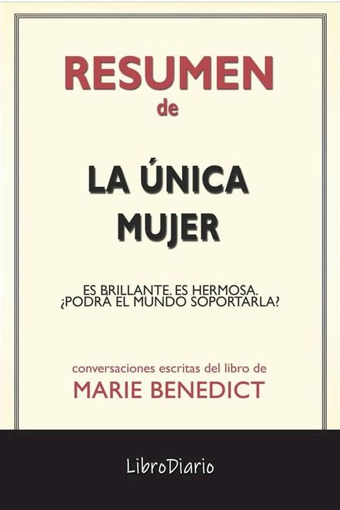 La &Uacute;nica Mujer: Es Brillante. Es Hermosa. &iquest;Podr&aacute; El Mundo Soportarla? de Marie Benedict: Conversaciones Escritas(Kobo/電子書)