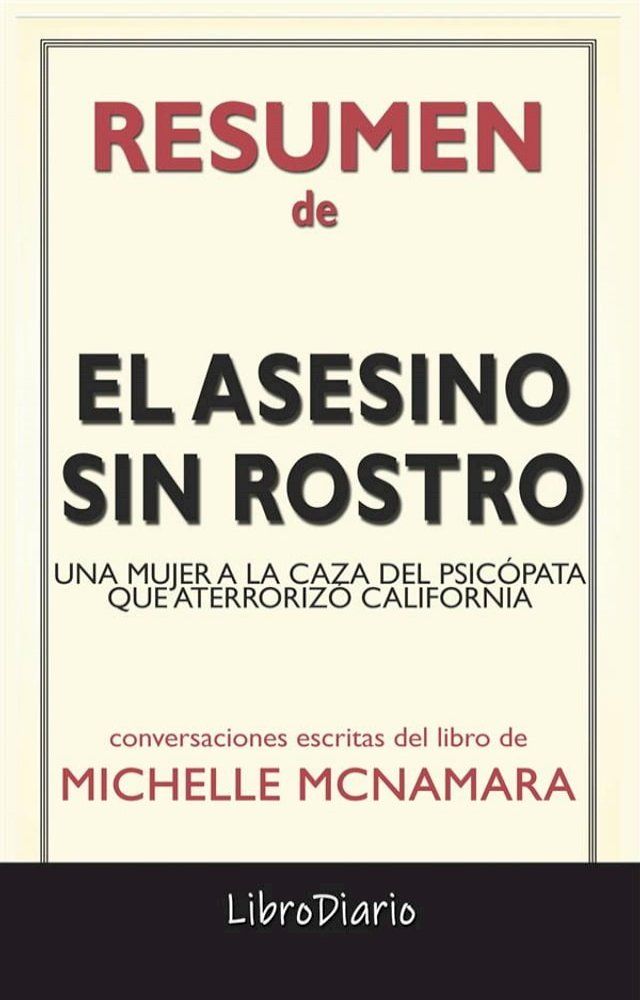  El Asesino Sin Rostro: Una Mujer A La Caza Del Psic&oacute;pata Que Aterroriz&oacute; California de Michelle Mcnamara: Conversaciones Escritas(Kobo/電子書)