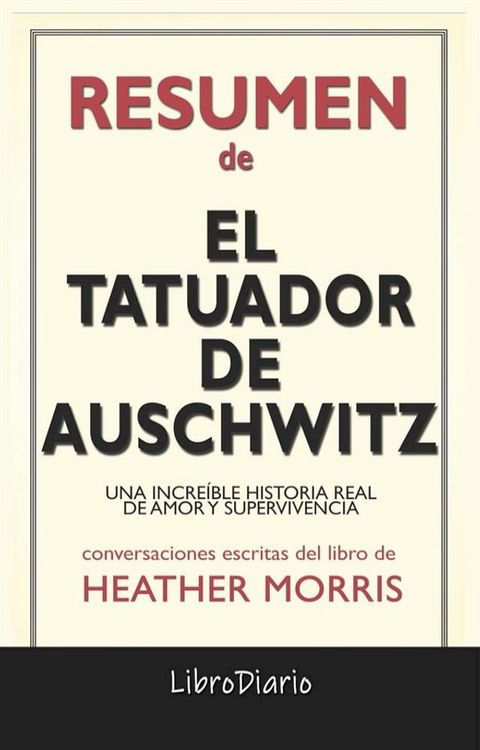 El Tatuador De Auschwitz: Una Increíble Historia Real De Amor Y Supervivencia de Heather Morris: Conversaciones Escritas(Kobo/電子書)