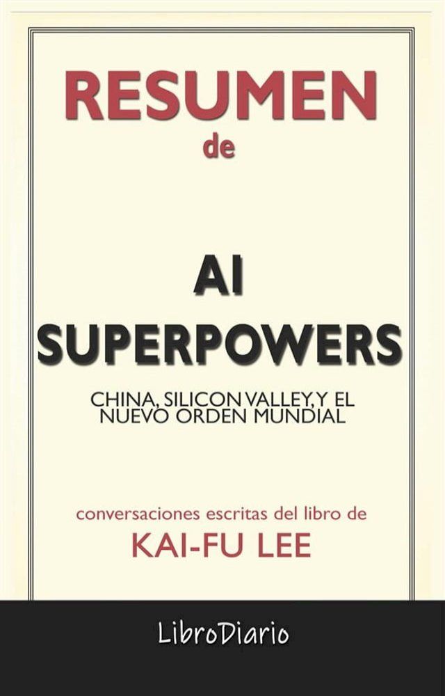  Ai Superpowers: China, Silicon Valley, Y El Nuevo Orden Mundial de Kai-Fu Lee: Conversaciones Escritas(Kobo/電子書)