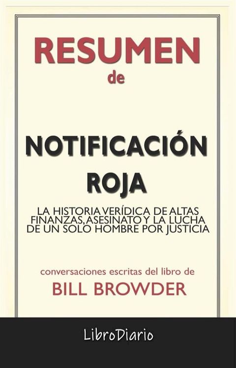 Notificaci&oacute;n Roja: La Historia Ver&iacute;dica De Altas Finanzas, Asesinato Y La Lucha De Un Solo Hombre Por Justicia de Bill Browder: Conversaciones Escritas(Kobo/電子書)