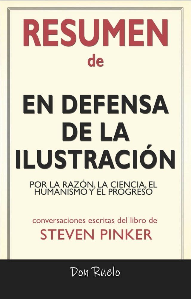  Resumen de En Defensa de La Ilustraci&oacute;n: Por La Raz&oacute;n, La Ciencia, El Humanismo y El Progreso: Conversaciones Escritas Del Libro De Steven Pinker(Kobo/電子書)