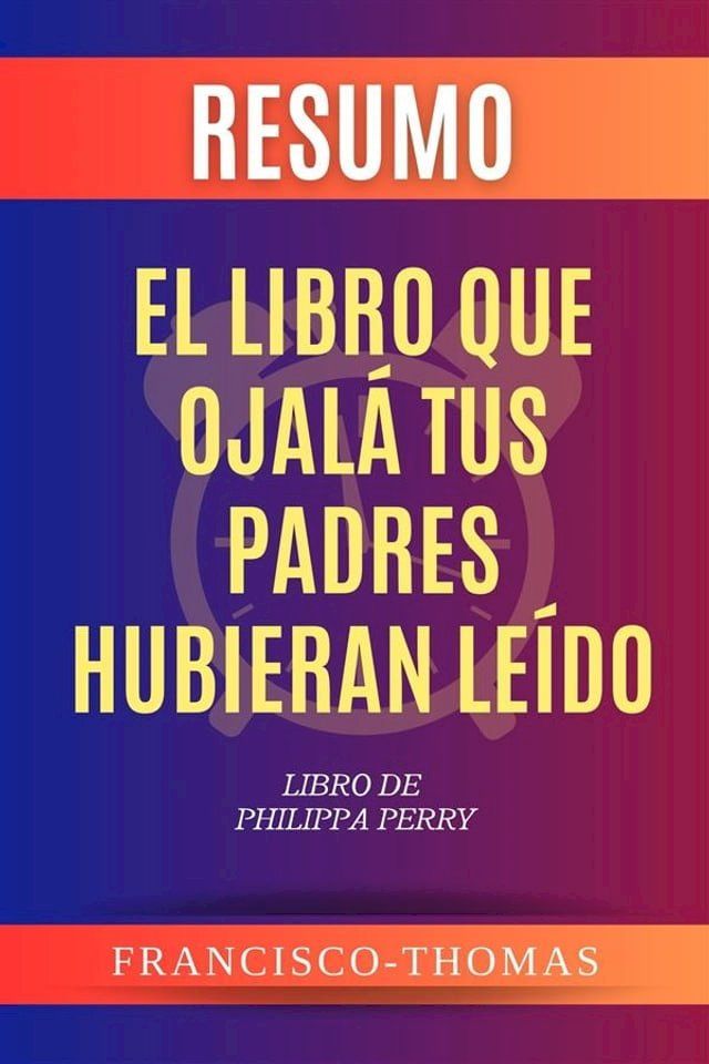  Resumen de El Libro que Ojal&aacute; Tus Padres Hubieran Le&iacute;do Libro de Philippa Perry(Kobo/電子書)